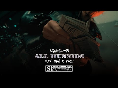 BigHomieWats Ft Kush X 9ina ||| All Hunnids ||| 4k Video By @SkrillyVisionFilmsLLC