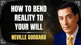 How To Bend Reality To Your Will: The Complete Masterclass | Motivation With Neville Goddard