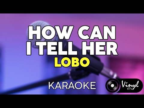 How Can I Tell Her - Lobo (KARAOKE VERSION)