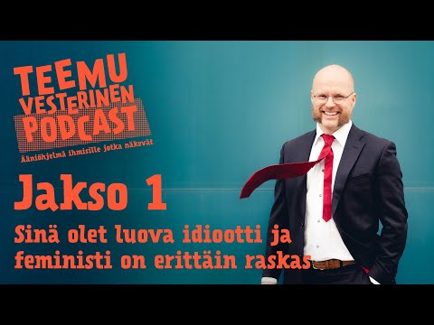 Teemu Vesterinen podcast jakso 1 - Sinä olet luova idiootti ja feministi on erittäin raskas