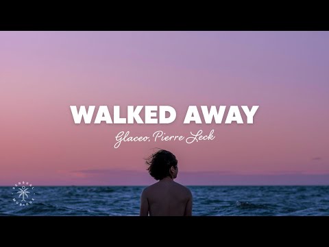 Glaceo, Pierre Leck & Dean Robert - Walked Away (Lyrics)