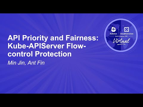 API Priority and Fairness: Kube-APIServer Flow-control Protection - Min Jin, Ant Fin