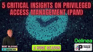 5 Critical Insights On Privileged Access Management PAM With Bert Blevins