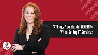 3 Things You Should NEVER Do When Selling IT Services