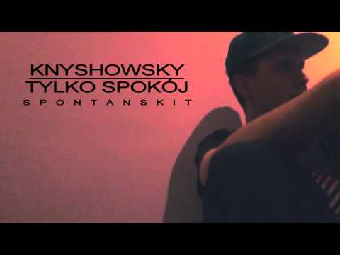 KNYSHOWSKY - TYLKO SPOKÓJ [spontan skit]