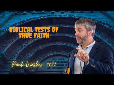 Biblical Tests of True Faith  -  Paul Washer 2022