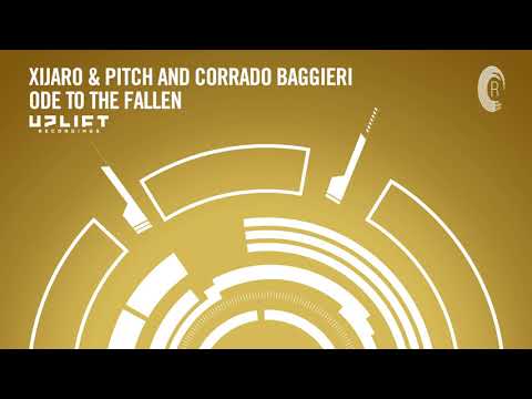 UPLIFTING TRANCE: XiJaro & Pitch & Corrado Baggieri - Ode To The Fallen (Uplift Recordings)