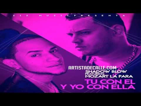 Mozart La Para ft Shadow Blow -  Tu Con El Y Yo Con Ella