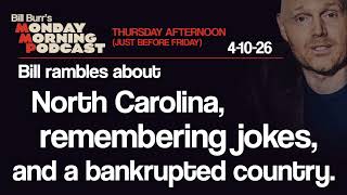 North Carolina, Jokes, Bankruptcy | Thursday Afternoon Monday Morning Podcast 4-10-26 | Bill Burr