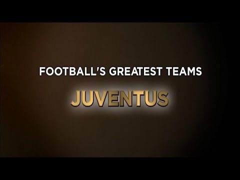 Football's Greatest Club Teams ● Juventus F.C.