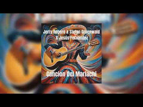 Jerry Ropero, Stefan Gruenwald & Jesus Fernandez - Cancion del Mariachi (Afro House Radio Edit)