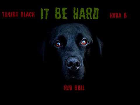Tuxedo Black - "IT BE HARD" ft Red Bull x Koda B [New 2016]