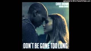 Chris Brown ft. Ariana Grande - Don&#39;t Be Gone Too Long [Official Audio]