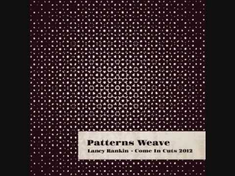 Lancy Rankin - Patterns Weave | Come-In-Cuts 2012 Sessions