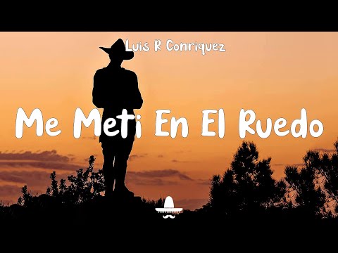 Me Metí En El Ruedo - Luis R Conriquez (Letra)
