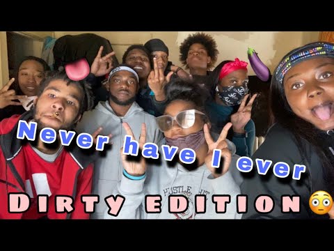 NEVER HAVE I EVER ( dirty edition)