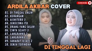 Download lagu ARDILA AKBAR - DITINGGAL LAGI - KENANGAN - AISHITERU 3 (COVER) || LAGU POP TERPOPULER 2024 mp3