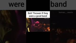 Bolt Thrower if they were a good band #OSDM #BoltThrower #SixFeetUnder #MetalMeme #Meme #DeathMetal