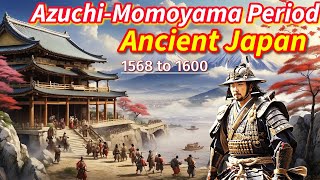 The Rise and Fall of the Azuchi Momoyama Period: Ancient Japan