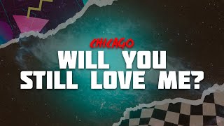 Download lagu Chicago - Will You Still Love Me? (Lyrics) mp3 Download lagu Chicago - Will You Still Love Me? (Lyrics) mp3