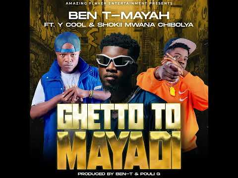 Ben T-Mayah X Y Cool X Shokii MwanaChibolya_Ghetto To Mayadi_(Official Audio)