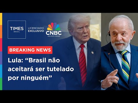 Alberto Ajzental — Times Brasil / CNBC — BREAKING NEWS: Lula vai retaliar? Veja resposta do governo ao aumento das tarifas de Trump