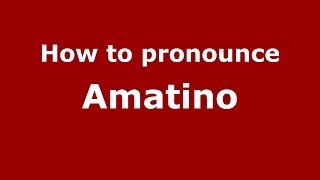 How to pronounce Amatino