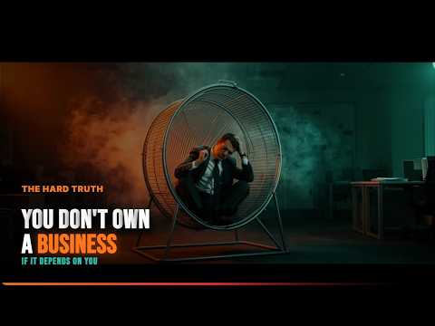If Your Business Depends on You, You Don’t Own a Business