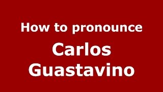 How to pronounce Carlos Guastavino