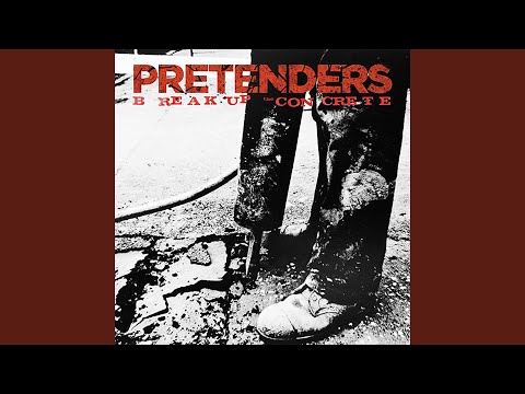 Break Up the Concrete - The Pretenders