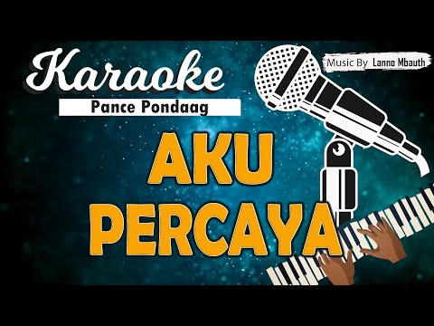 Karaoke AKU PERCAYA - Pance Pondaag // Music By Lanno Mbauth