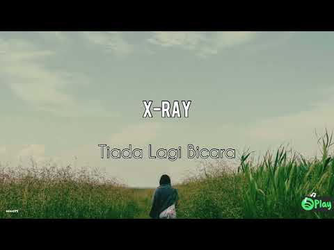 X-Ray – Tiada Lagi Bicara
