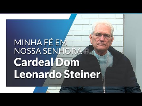 Minha fé em Nossa Senhora Aparecida: Cardeal Dom Leonardo Steiner