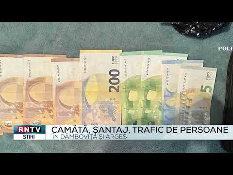 CAMĂTĂ, ȘANTAJ, TRAFIC DE PERSOANE ÎN DÂMBOVIȚA ȘI ARGEȘ