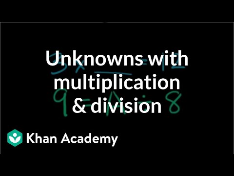 Unknowns with multiplication and division (video) | Khan Academy