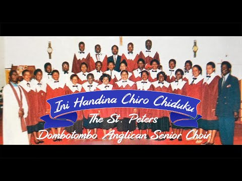 Ini Handina Chiro Chiduku - The St  Peters Dombotombo Anglican Senior Choir