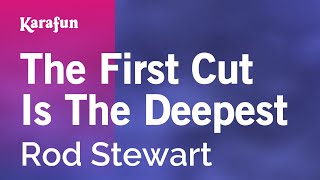 The First Cut Is The Deepest - Rod Stewart | Karaoke Version | KaraFun