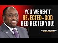 You Weren T Rejected You Were Redirected God Has A Better Plan For You Myles Munroe Motivation