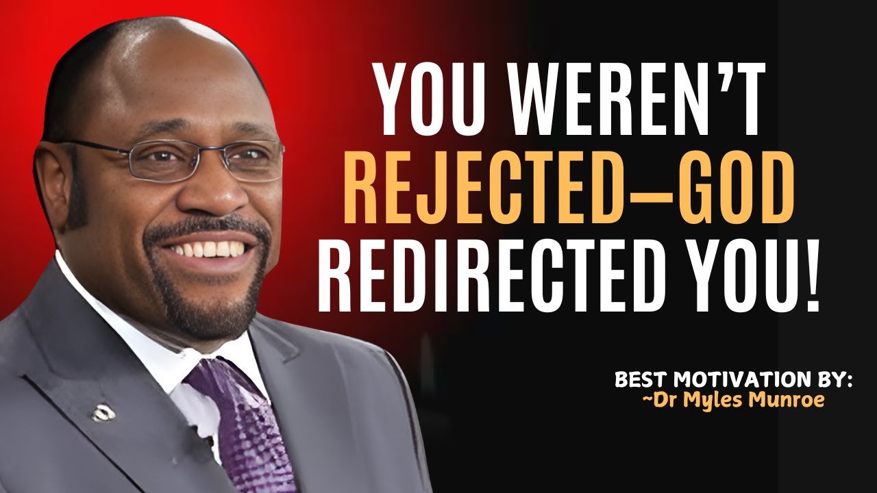 You Weren’t Rejected, You Were Redirected – God Has a Better Plan for You! | Myles Munroe Motivation