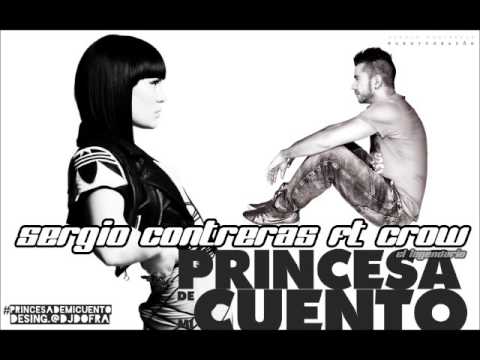 sergio contreras ft crow el legendario  princesa de mi cuento (dorian ortega edit 2013)