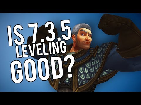 Is 7.3.5 Leveling REALLY That Good?? - WoW Legion 7.3.5