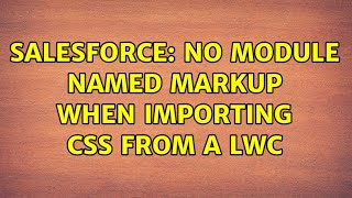 Salesforce: No MODULE named markup when importing CSS from a LWC