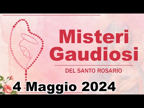 Misteri Gaudiosi Del Santo Rosario 4 Maggio 2024 / Santo Rosario Di Oggi