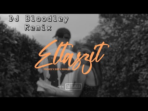 FRENDZ X SOFI X MANUEL - ELTASZÍT DJ Bloodley Remix