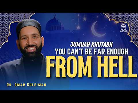 You Can’t Be Far Enough From Hell | Jumuah Khutbah | Dr. Omar Suleiman