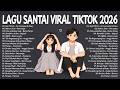 Top Hits Santai Viral TikTok 2026 Top Indonesia Song 2026 Lagu Pop Indonesia Terbaik Paling