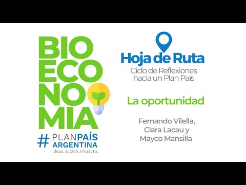 Bioeconomía - Fernando Vilella, Clara Lacau y Mayco Mansilla. Plan País Argentina.