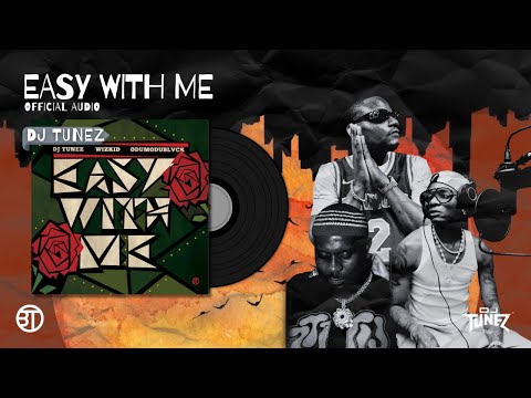 DJ Tunez, Wizkid, Odumodublvck - Easy With Me (Official Audio)