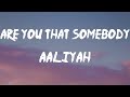 Aaliyah Are You That Somebody Lyrics Sometimes I M Goody Goody