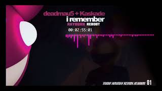 Deadmau5 X Kaskade - I Remember ( Rayburn Reboot )